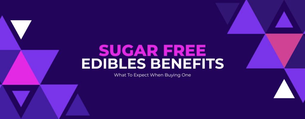 sugar free edibles benefits